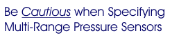 Be Cautious when Specifying Multi-Range Pressure Sensors