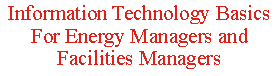 Information Technology Basics for Energy Managers and Facilities Managers