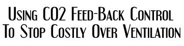 Using CO2 Feed-Back Control To Stop Costly Over Ventilation