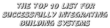 The Top 10 List For Successfully Integrating Building Systems