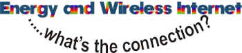 Energy and Wireless Internet �what's the connection?