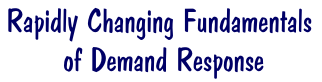 Rapidly Changing Fundamentals of Demand Response 