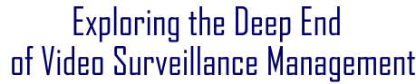 Exploring the Deep End of Video Surveillance Management
