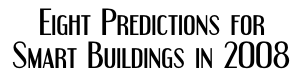 Eight Predictions for Smart Buildings in 2008