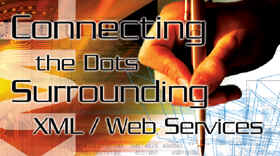 Connecting the Dots Surrounding XML / Web Services