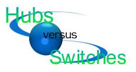 Hubs versus Switches