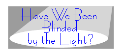 Have We Been Blinded by the Light?